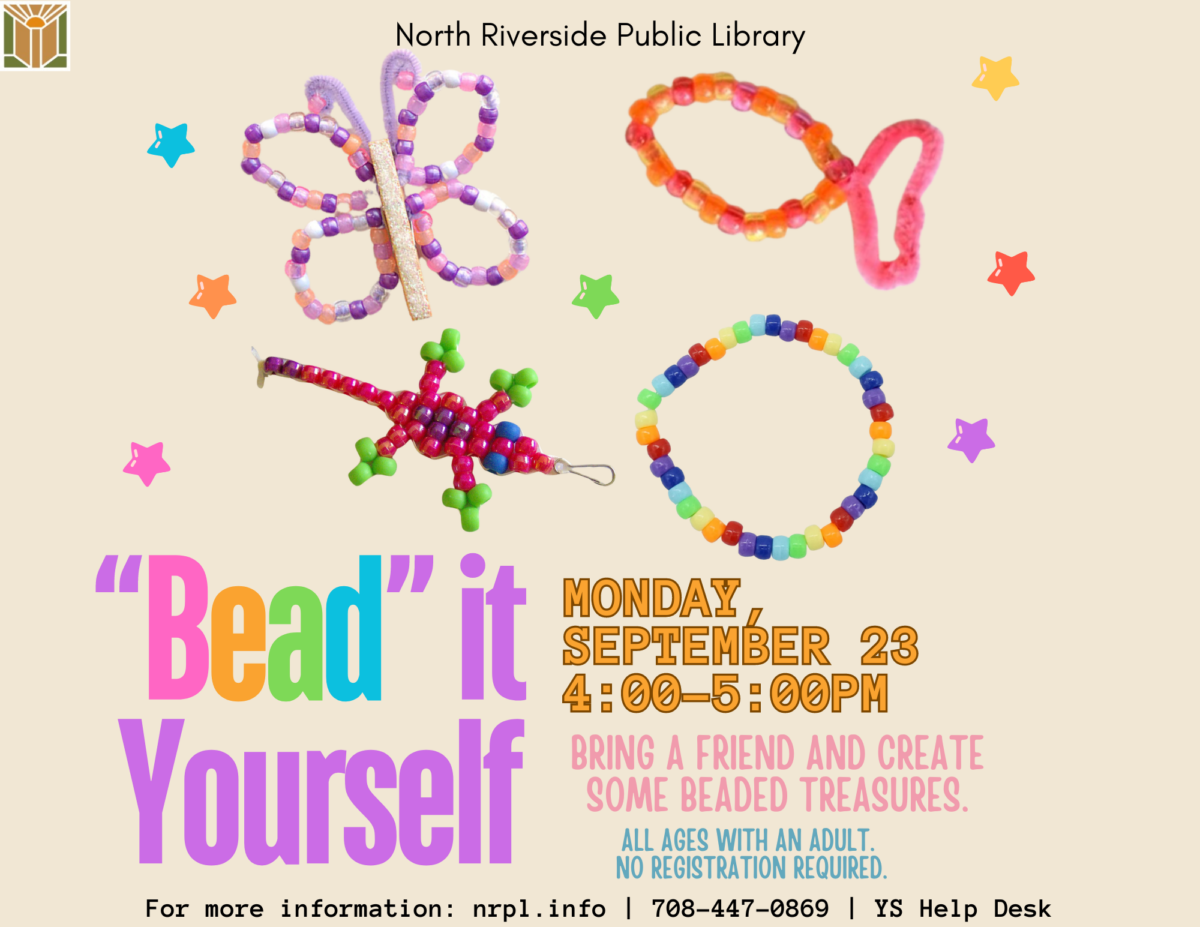 “Bead” it Yourself Monday, September 23 from 4 – 5 pm Bring a friend and create some beaded treasures. All ages with an adult. No registration required.