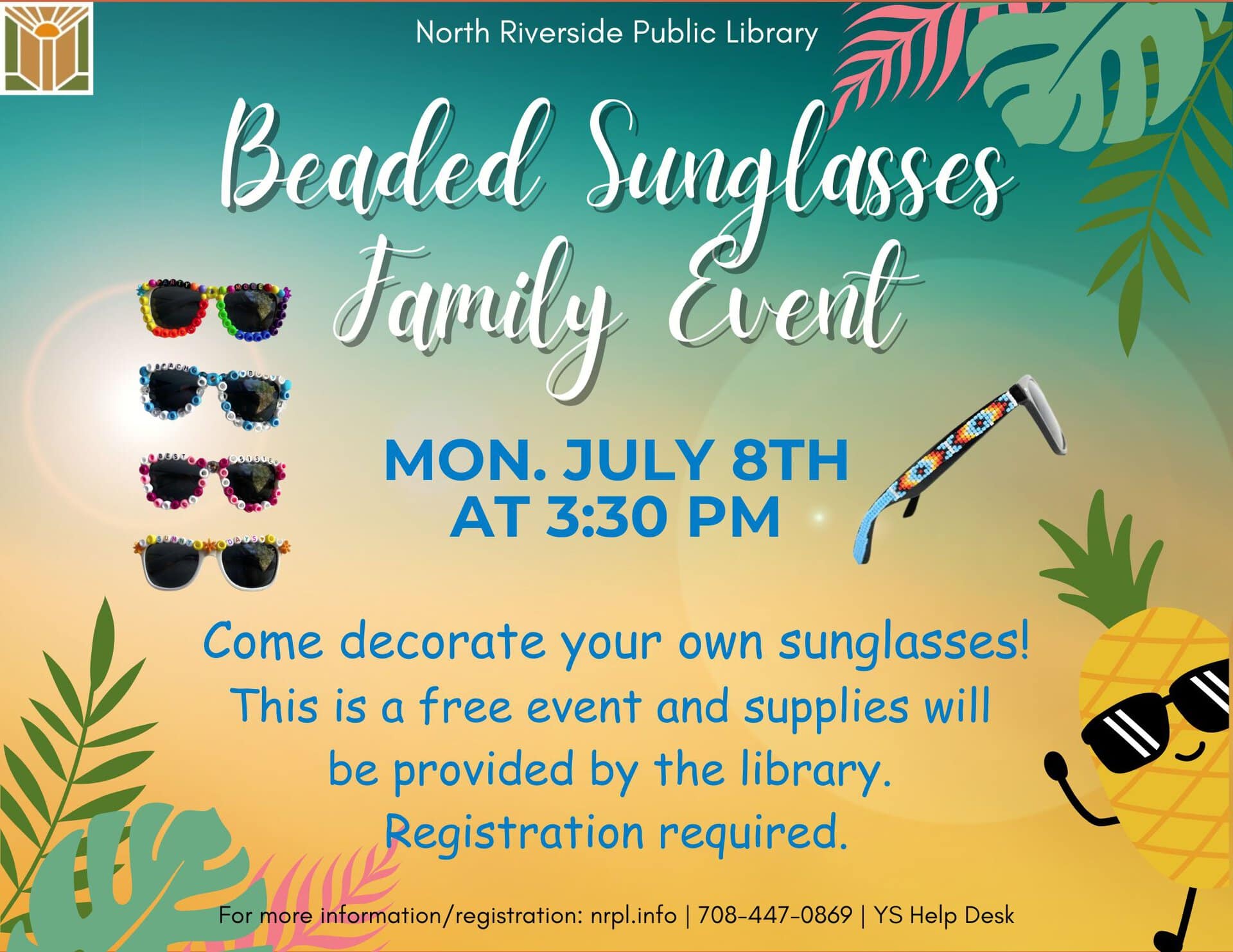 Beaded Sunglasses. Monday, July 8 from 3:30 - 4:30 pm. Come decorate your own sunglasses for the summer! All ages with an adult.