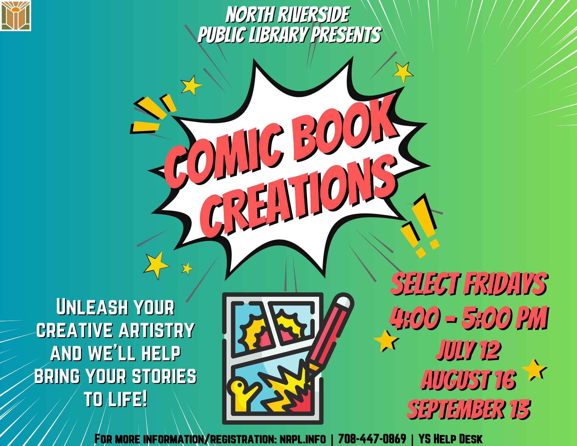 Comic Book Creations. Select Fridays 4 – 5 pm. July 12, August 16, & September 13. Unleash your creative artistry and we’ll help bring your stories to life! For rising 3rd graders to rising 5th graders.