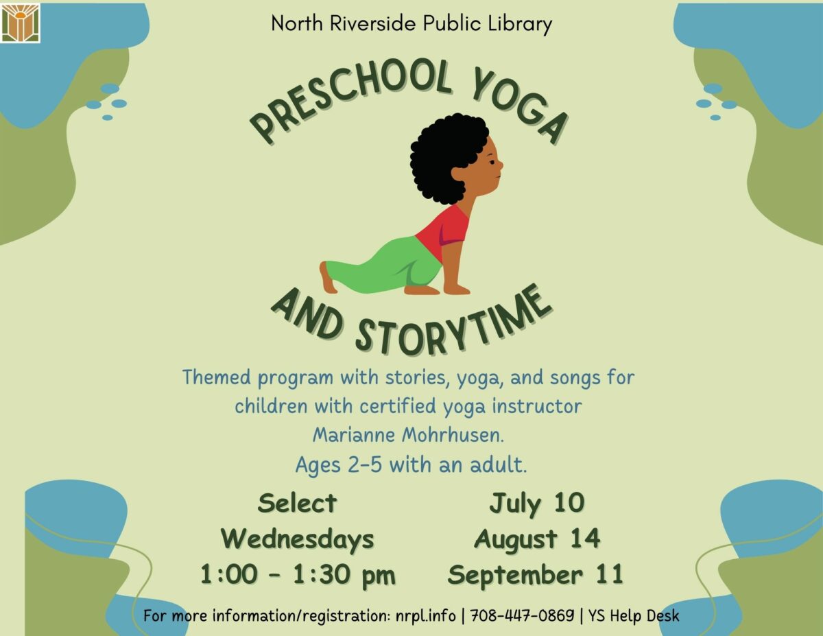 Preschool Yoga & Storytime. Select Wednesdays 1:00 – 1:30 pm. July 10; August 14 & September 11. Themed program with stories, yoga, and songs for children ages 2-5 with an adult.  