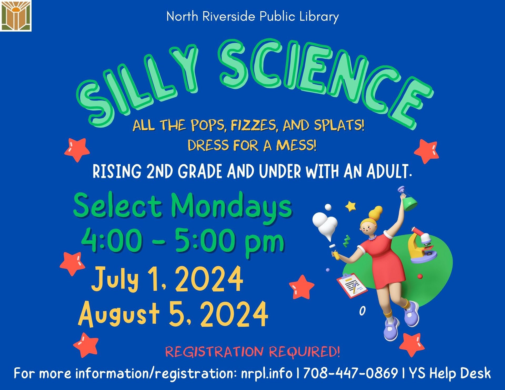 Silly Science. Select Mondays 4 - 5 pm. July 1 & August 5. All the pops, fizzes, and splat! Dress accordingly! For rising 2nd graders and under with an adult.