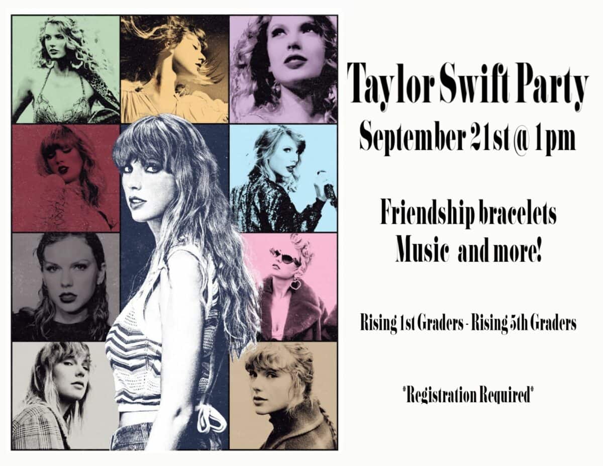 Taylor Swift Party. Saturday, September 21st  | 1:00-2:00pm. Calling all swifties! Join us for a special Taylor Swift party! Make friendship bracelets, dance, and sing along to all the songs you know and love. Take pictures in our photobooth and enjoy your very own eras tour at our library! For Rising 1st- 5th Graders. 7 and under with an adult.