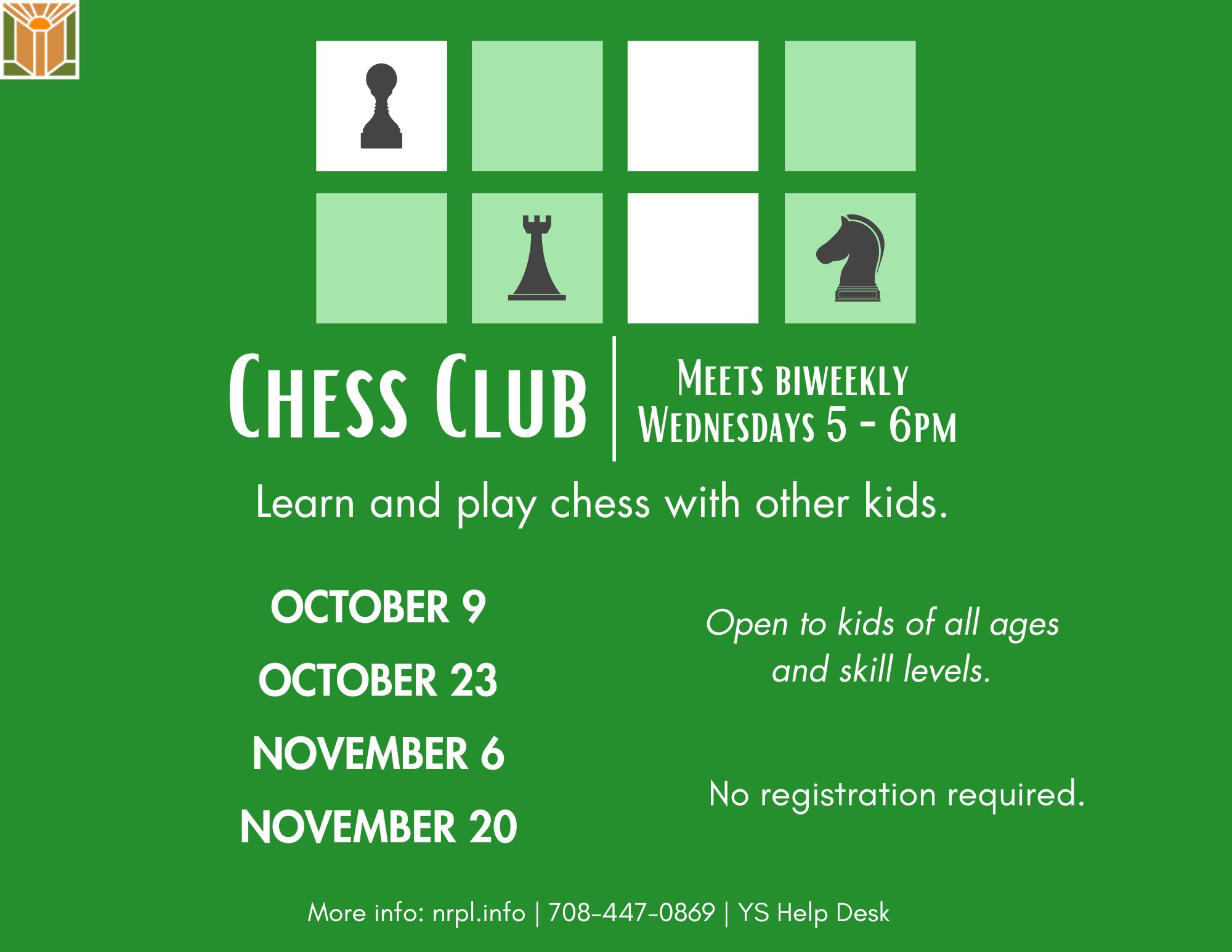 Chess Club Select Wednesdays | 5 – 6 pm October 9 & 23 November 6 & 20 Learn how to play chess with other chess players! Open to kids of all ages and skill levels. For children of all ages. 7 and under with adult. No registration required.