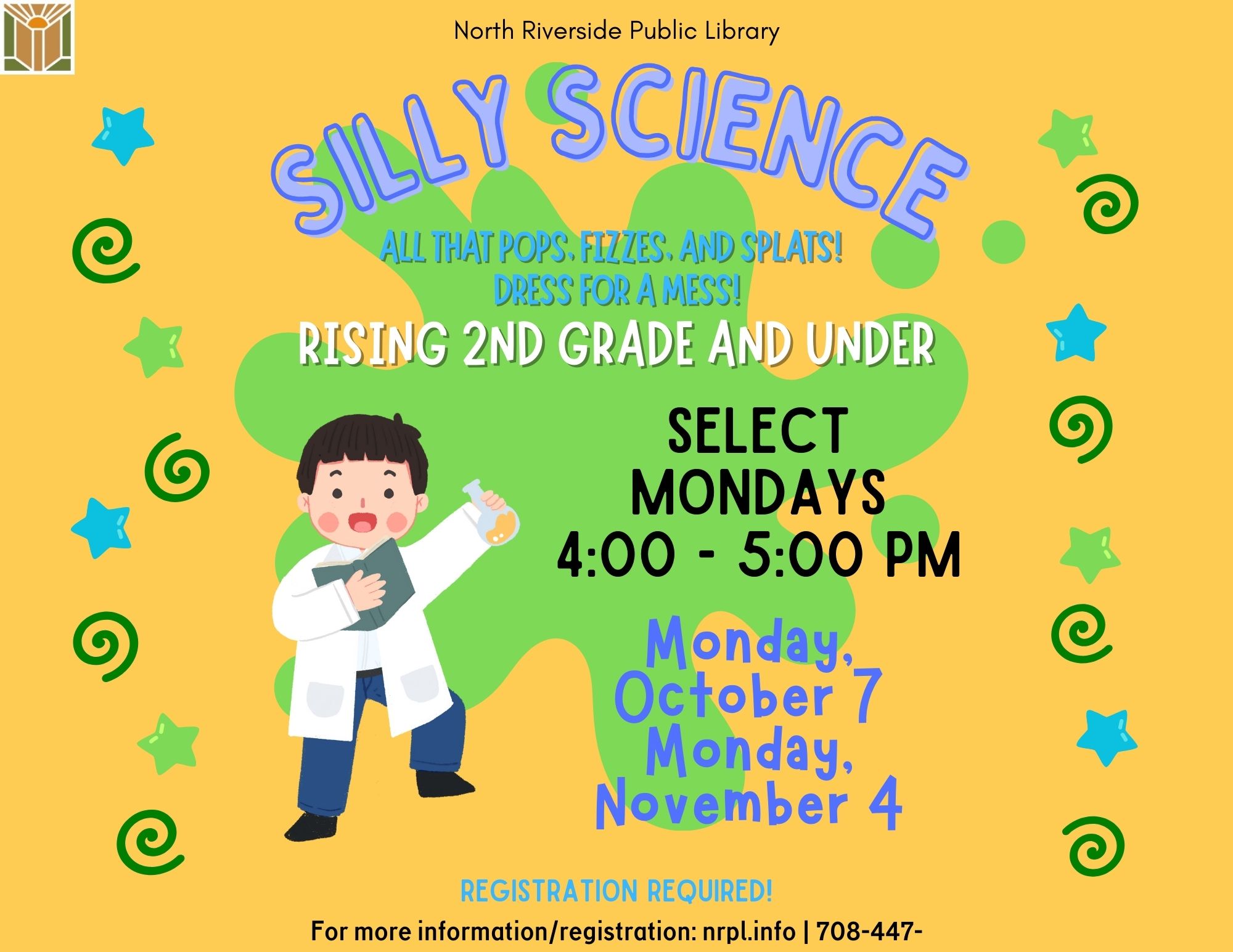 Silly Science Select Mondays | 4 – 5 pm October 7 & November 4 All that pops, fizzes, and splats! Dress for a mess! For Grades 2 and under with an adult.