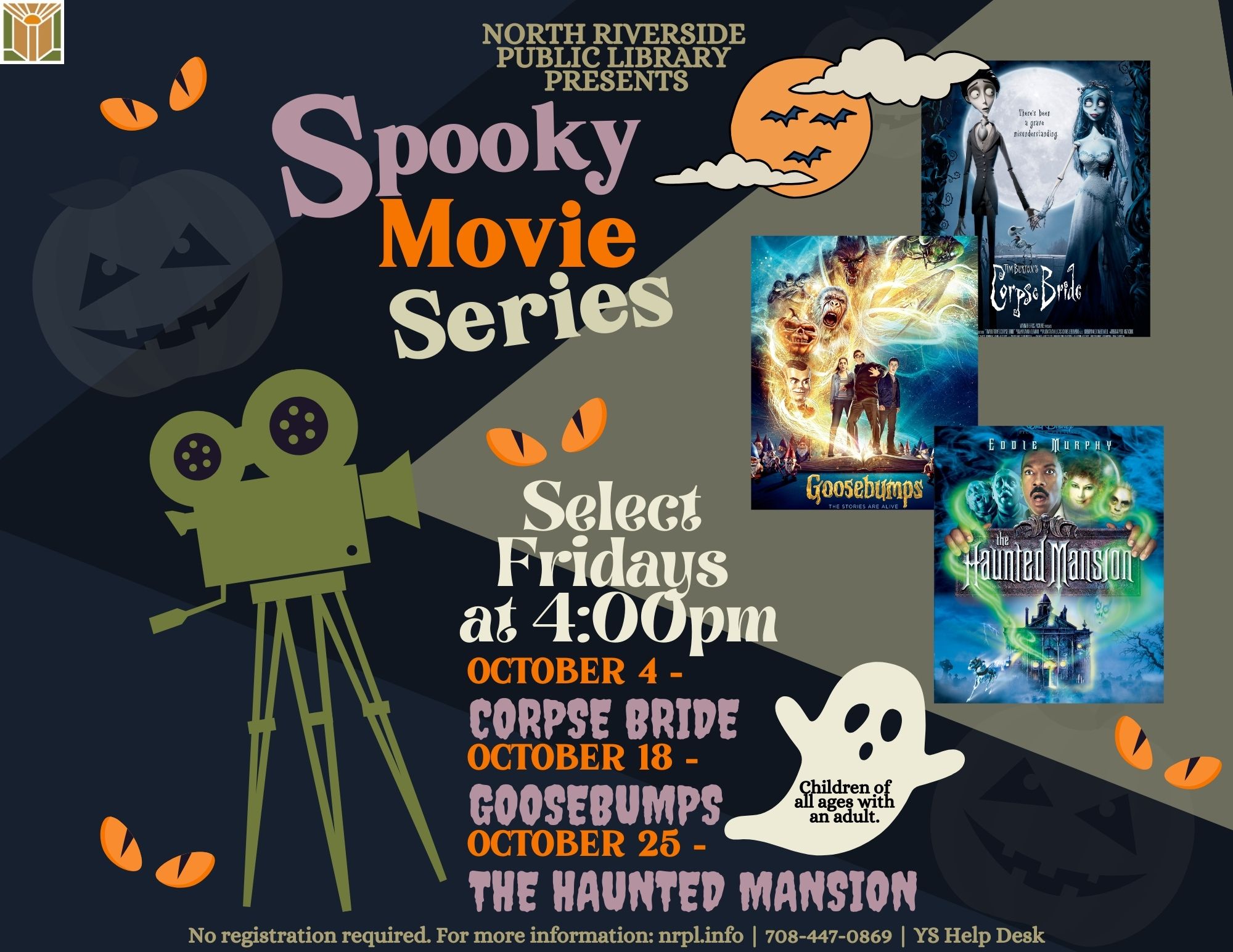 Spooky Movie Series Select Fridays @ 4 pm October 4: Corpse Bride (2005) October 18: Goosebumps (2015) October 25: Haunted Mansion (2003) Children of all ages with an adult. No registration required.