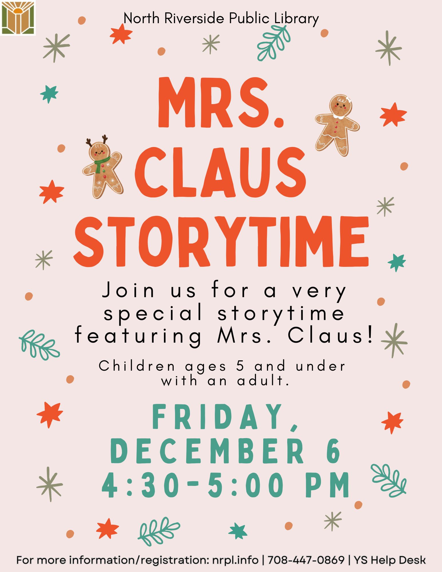 Mrs. Claus Storytime Friday, December 6 | 4:30 – 5:00 pm Join us for a very special storytime featuring Mrs. Claus! Children ages 5 and under with an adult.