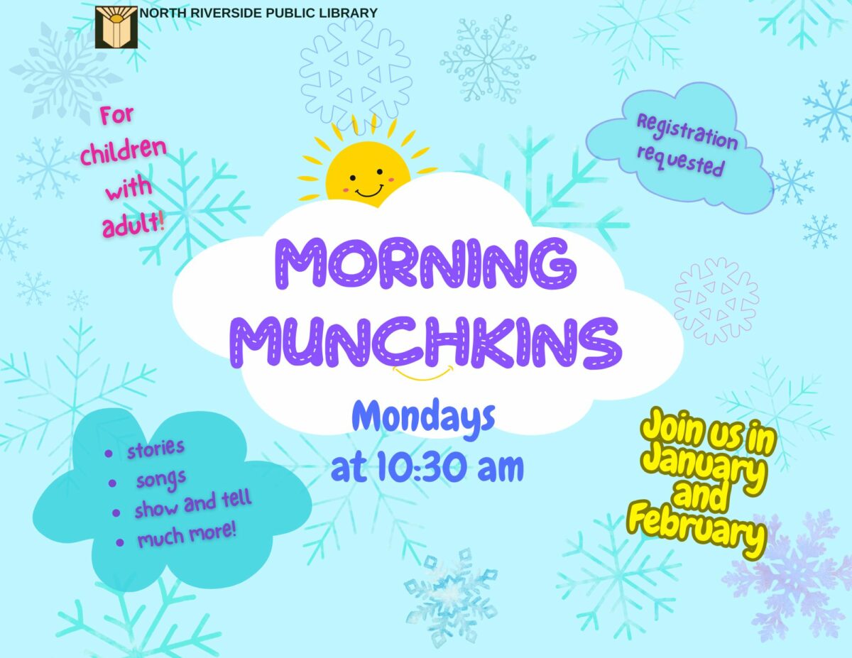 Morning Munchkins Every Monday | 10:30 – 11 am Starting January 6 through February 24 Stories, songs, and fun play time, too! Children ages 5 and under with an adult.