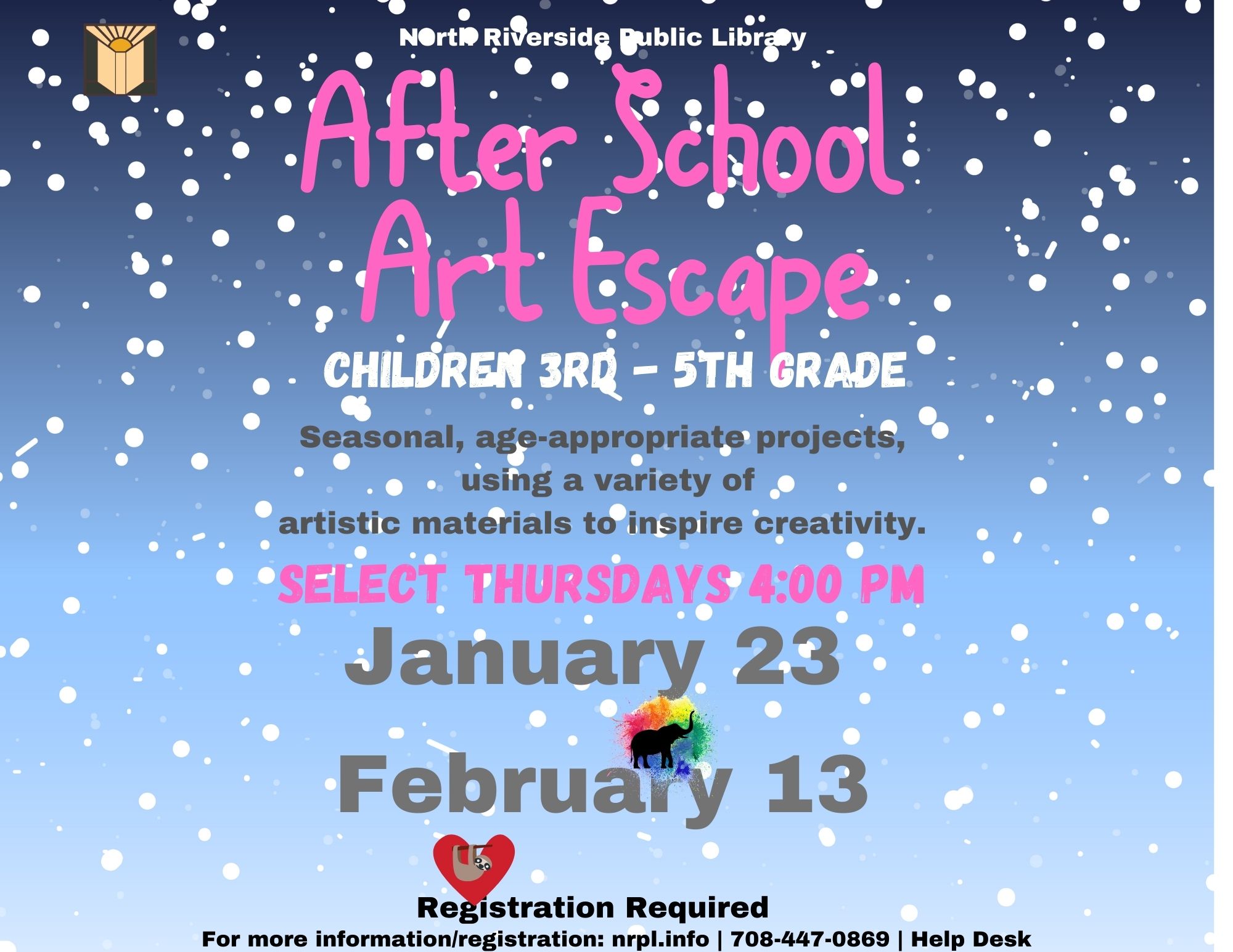 After School Art Escape Select Thursdays | 4 - 5 pm Bright paint and paper projects for winter afternoons. January 23 – Dawn or dusk in watercolors. February 13- A sloth Valentine’s Day craft.