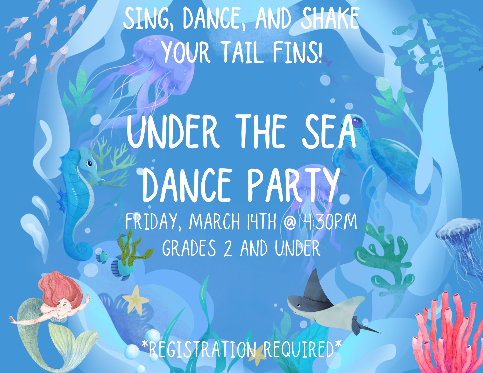 Under The Sea Dance Party Fri., March 14 @ 4:30 pm Join us for music, dancing, and a fun under the sea craft. Dress up encouraged! For grades 2 and under with an adult.