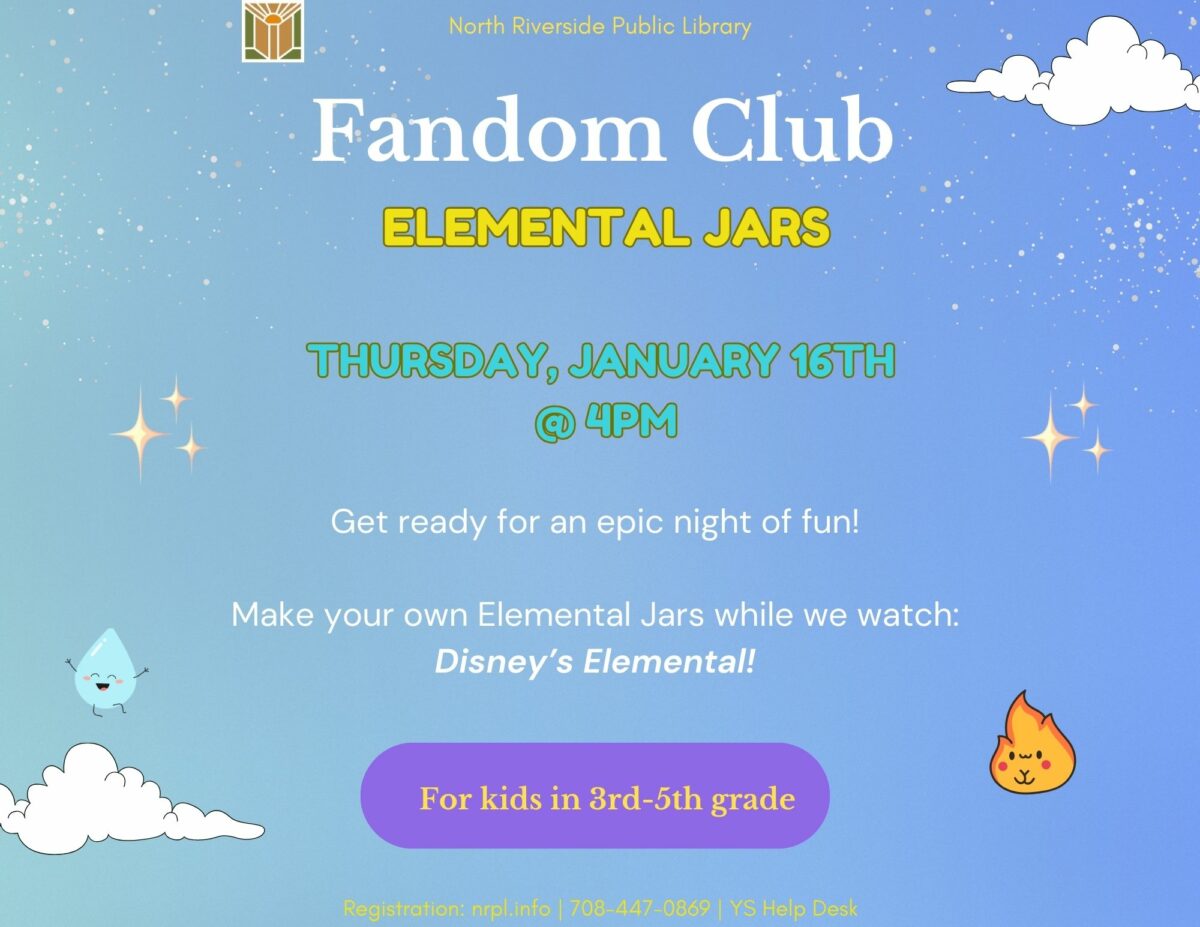 Fandom Club Select Thursdays @ 4 pm Join us as we do different pop-culture activities! January 16: Make element jars while enjoying Disney’s Elemental (2023) (101 mins) February 20: Create your own Pokéball out of Perler beads!