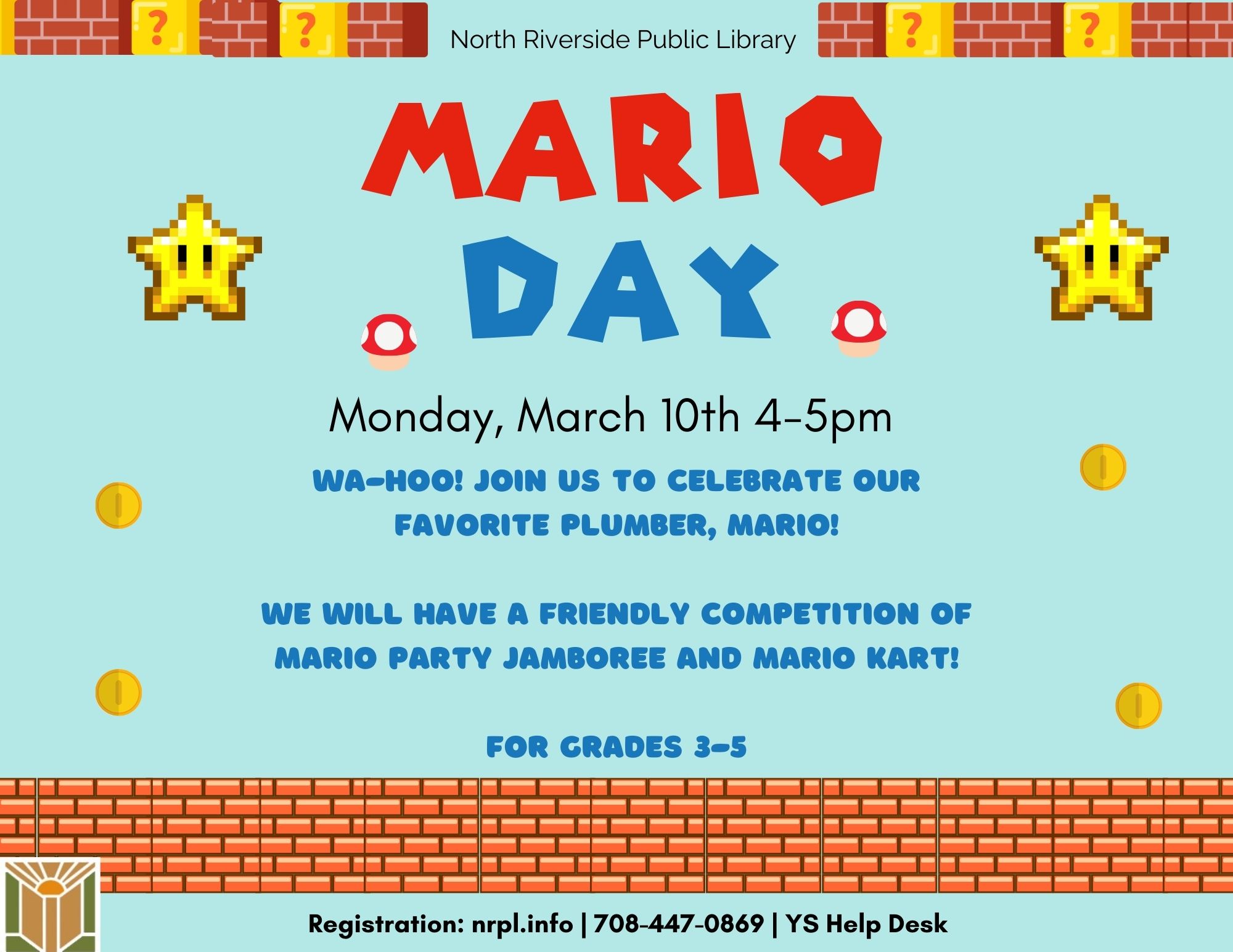 Mario Day Mon., March 10 | 4 - 5pm Celebrate Mario Day with a friendly competition of Mario Party Jamboree and Mario Kart along with more fun-tastic activities!