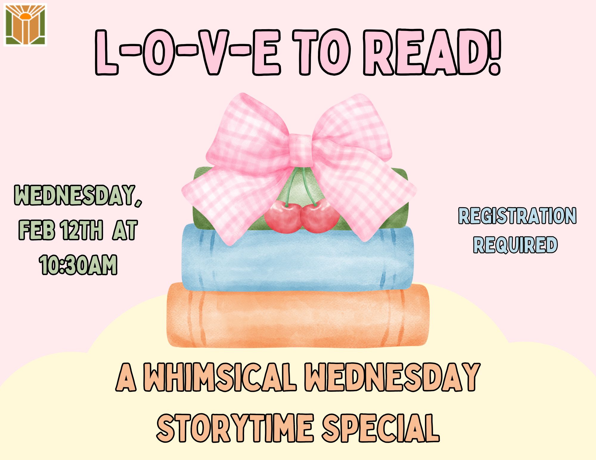 L-O-V-E To Read: A Whimsical Wednesday Valentine’s Special Wed., February 12 @ 10:30 am We love storytime! Please join us for a very special storytime full of library love! Children ages 5 and under with an adult