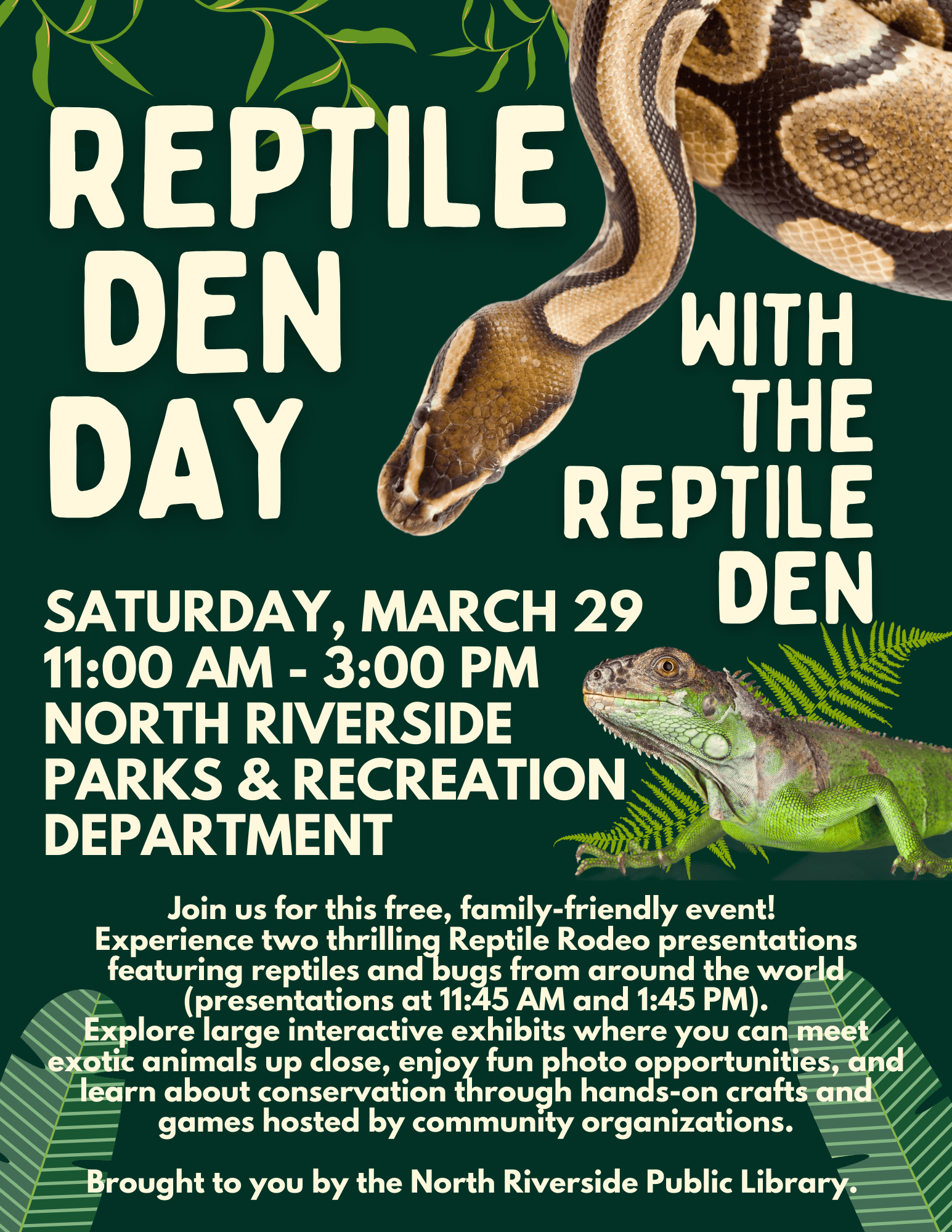 Join us for this free, family-friendly event! Experience two thrilling Reptile Rodeo presentations featuring reptiles and bugs from around the world (presentations at 11:45 AM and 1:45 PM). Explore large interactive exhibits where you can meet exotic animals up close, enjoy fun photo opportunities, and learn about conservation through hands-on crafts and games hosted by community organizations. Brought to you by the North Riverside Public Library.